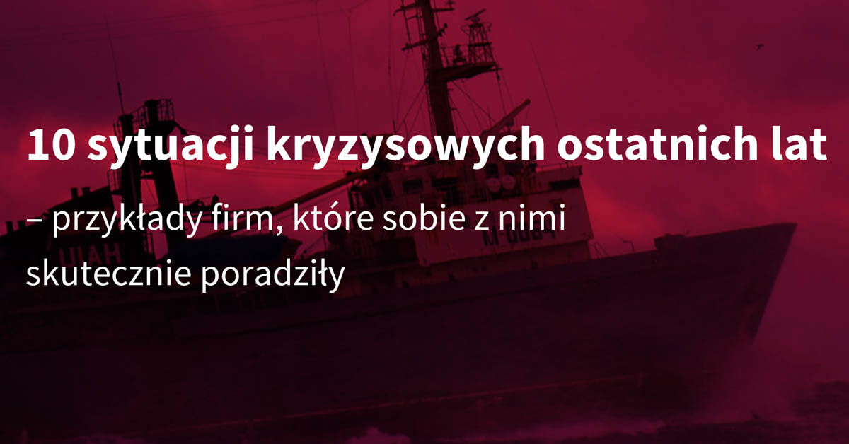 10 sytuacji kryzysowych ostatnich lat – przykłady firm, które skutecznie sobie z nimi poradziły